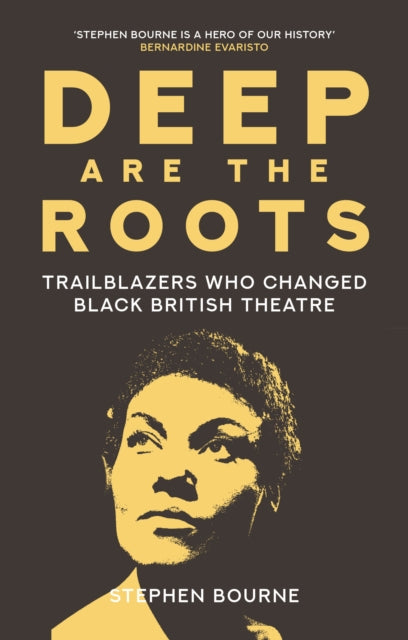 Deep Are the Roots: Trailblazers Who Changed Black British Theatre