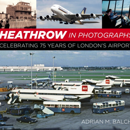 Heathrow in Photographs: Celebrating 75 Years of London's Airport