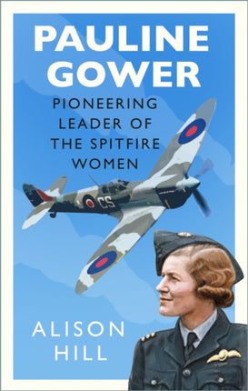 Pauline Gower, Pioneering Leader of the Spitfire Women