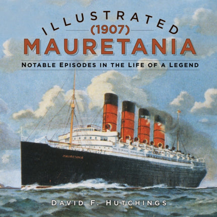 Illustrated Mauretania (1907): Notable Episodes in the Life of a Legend