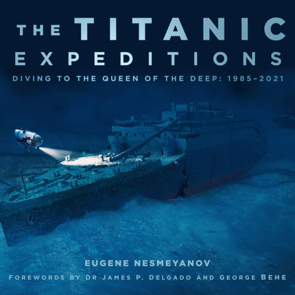 The Titanic Expeditions: Diving to the Queen of the Deep: 1985–2021