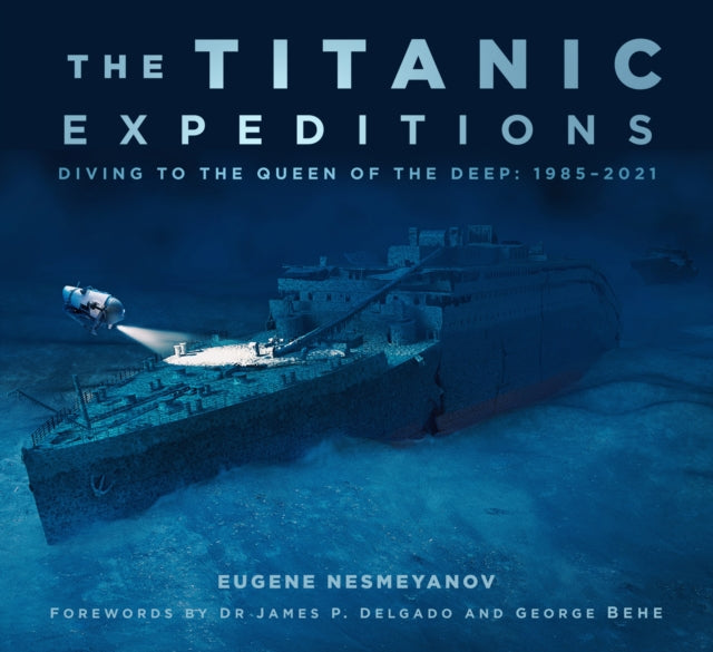 The Titanic Expeditions: Diving to the Queen of the Deep: 1985–2021