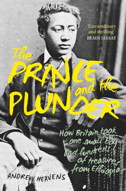 The Prince and the Plunder: How Britain took one small boy and hundreds of treasures from Ethiopia