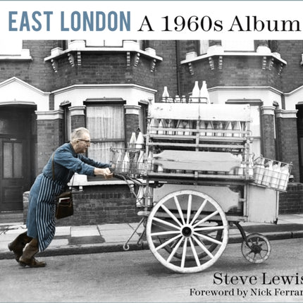 East London: A 1960s Album: A 1960s Album