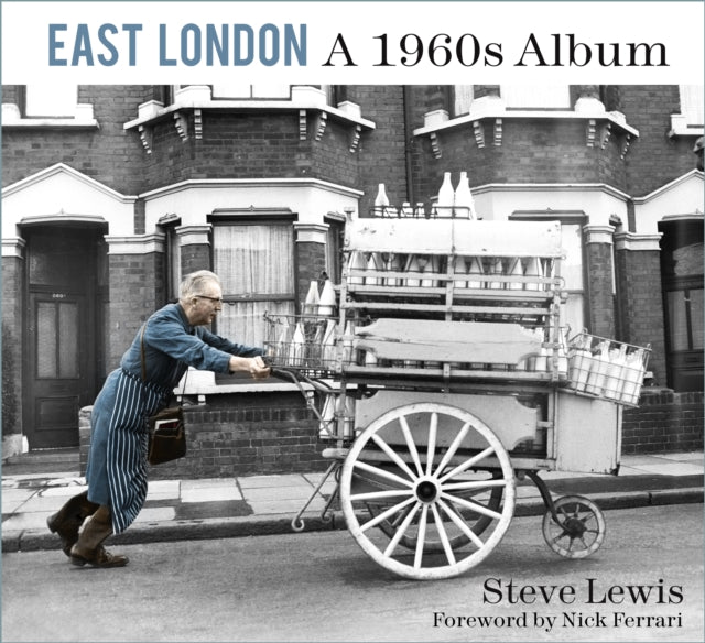 East London: A 1960s Album: A 1960s Album