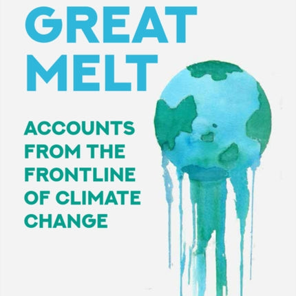 The Great Melt: Accounts from the Frontline of Climate Change