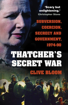 Thatcher's Secret War: Subversion, Coercion, Secrecy and Government, 1974-90