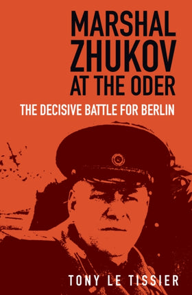 Marshal Zhukov at the Oder: The Decisive Battle for Berlin