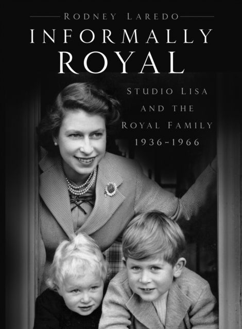 Informally Royal: Studio Lisa and the Royal Family 1936-1966