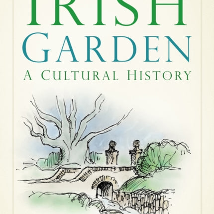 The Irish Garden: A Cultural History