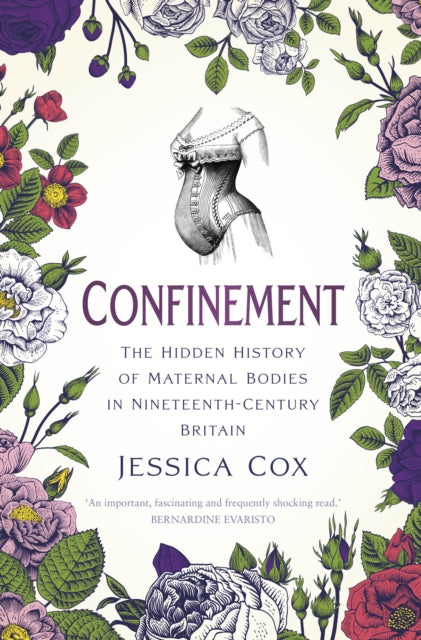 Confinement: The Hidden History of Maternal Bodies in Nineteenth-Century Britain