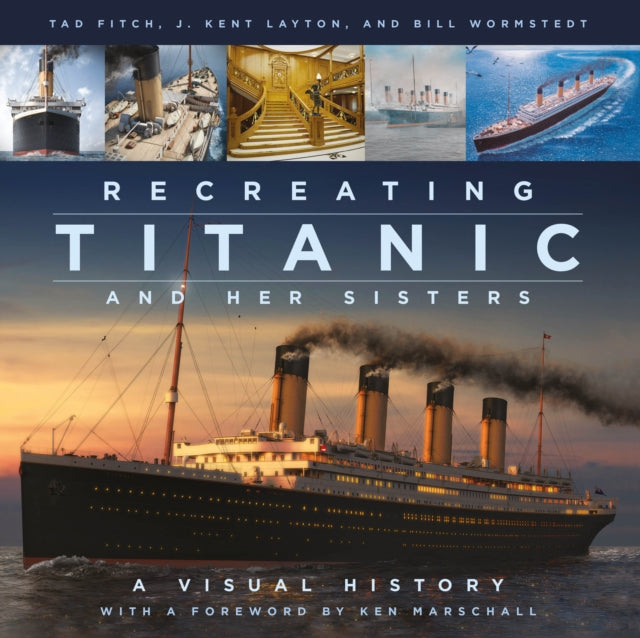 Recreating Titanic and Her Sisters: A Visual History