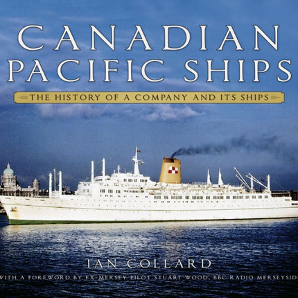 Canadian Pacific Ships: The History of a Company and its Ships