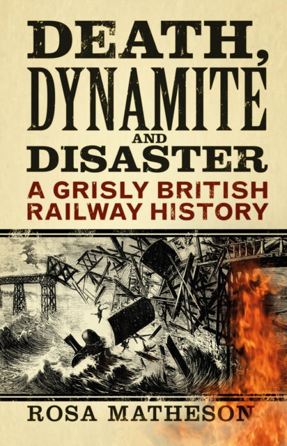 Death, Dynamite and Disaster: A Grisly British Railway History