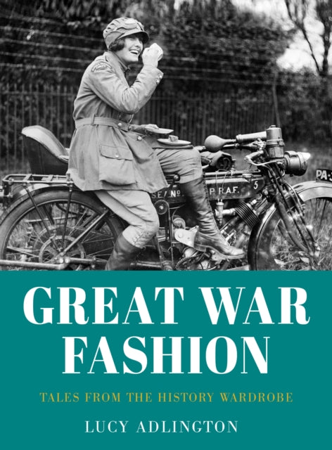 Great War Fashion: Tales from the History Wardrobe