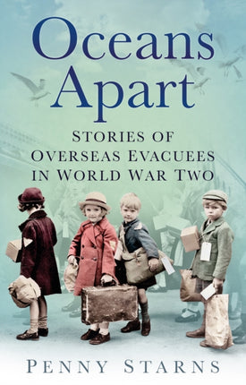 Oceans Apart: Stories of Overseas Evacuees in World War Two