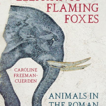 Battle Elephants and Flaming Foxes: Animals in the Roman World