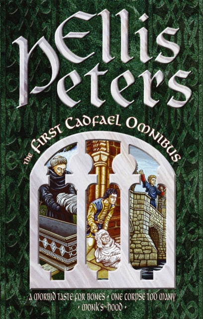 The First Cadfael Omnibus: A Morbid Taste for Bones, One Corpse Too Many, Monk's-Hood