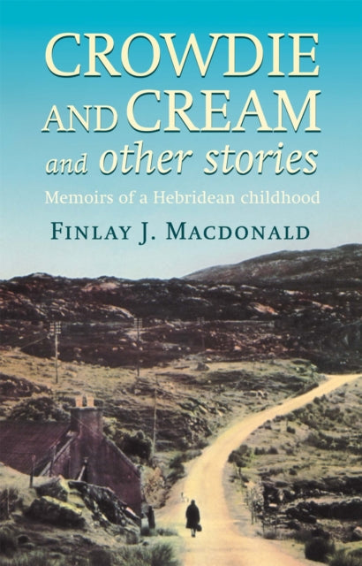 Crowdie And Cream And Other Stories: Memoirs of a Hebridean Childhood