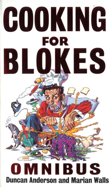 Cooking For Blokes Omnibus: Cooking for Blokes and Flash Cooking for Blokes