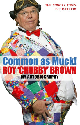 Common As Muck The Autobiography of Roy Chubby Brown