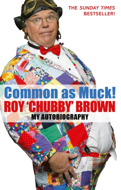 Common As Muck The Autobiography of Roy Chubby Brown