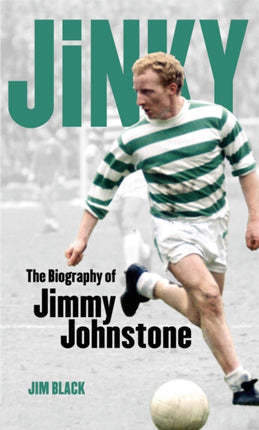 Jinky The Biography Of Jimmy Johnstone