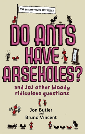 Do Ants Have Arseholes?: ...and 101 other bloody ridiculous questions