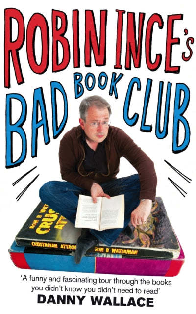 Robin Ince's Bad Book Club: One man's quest to uncover the books that taste forgot