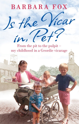 Is the Vicar in, Pet?: From the Pit to the Pulpit – My Childhood in a Geordie Vicarage