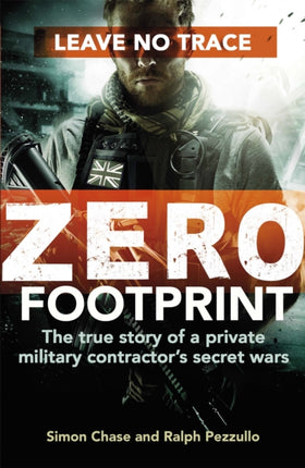 Zero Footprint: The true story of a private military contractor's secret wars in the world's most dangerous places