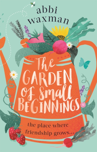 The Garden of Small Beginnings: A gloriously funny and heart-warming springtime read