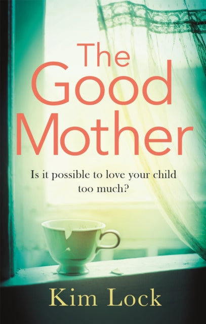 The Good Mother: A gripping emotional page turner with a twist that will leave you reeling