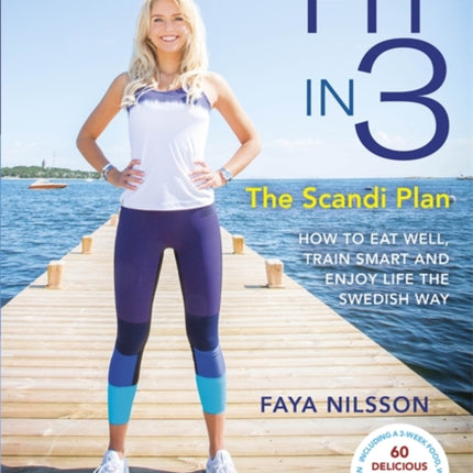 Fit in 3: The Scandi Plan: How to Eat Well, Train Smart and Enjoy Life The Swedish Way