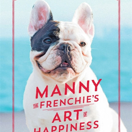 Manny the Frenchie's Art of Happiness