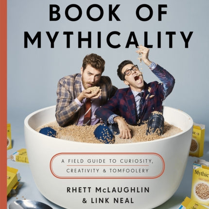 Rhett & Link's Book of Mythicality: A Field Guide to Curiosity, Creativity, and Tomfoolery