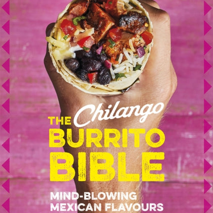 The Chilango Burrito Bible: Mind-blowing Mexican flavours