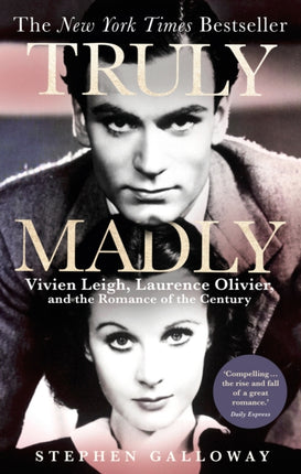 Truly Madly: Vivien Leigh, Laurence Olivier and the Romance of the Century