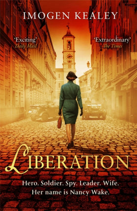 Liberation: Inspired by the incredible true story of World War II's greatest heroine Nancy Wake