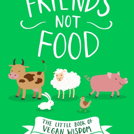 Friends Not Food: The Little Book of Vegan Wisdom