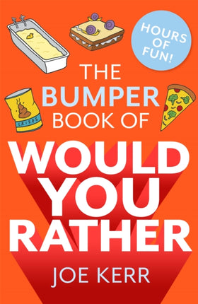 The Bumper Book of Would You Rather?: Over 350 hilarious hypothetical questions for anyone aged 6 to 106