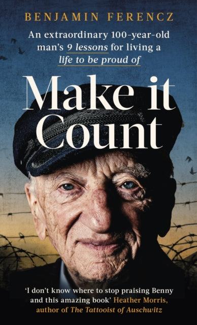 Make It Count: An extraordinary 100-year-old man’s 9 lessons for living a life to be proud of