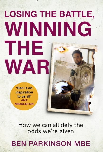 Losing the Battle, Winning the War: THE PERFECT FATHER'S DAY GIFT: The story of the most injured soldier to have survived Afghanistan