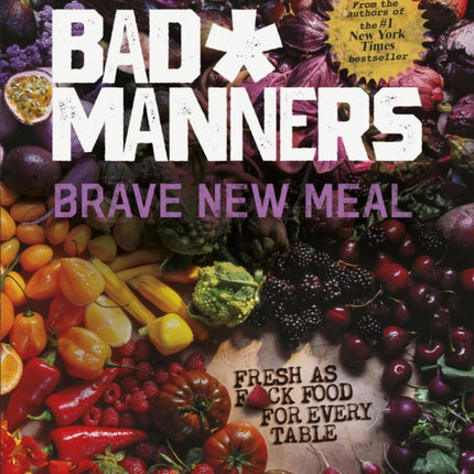 Brave New Meal: Fresh as F*ck Food for Every Table