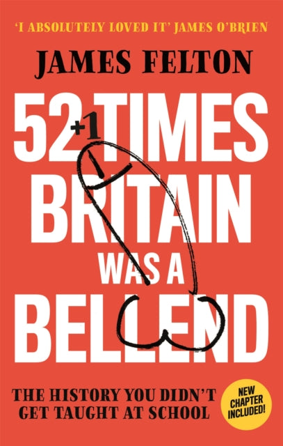 52 Times Britain was a Bellend: The History You Didn't Get Taught At School