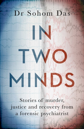 In Two Minds: Stories of murder, justice and recovery from a forensic psychiatrist