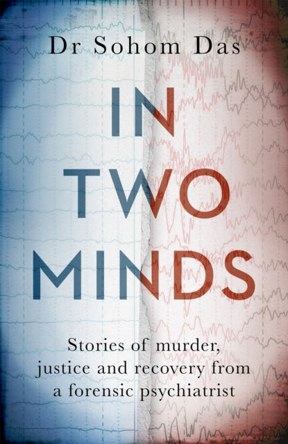 In Two Minds: Stories of murder, justice and recovery from a forensic psychiatrist