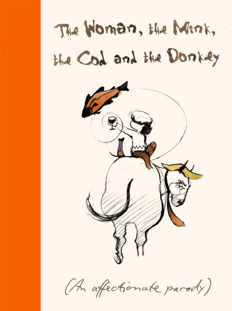 The Woman, the Mink, the Cod and the Donkey: An affectionate parody