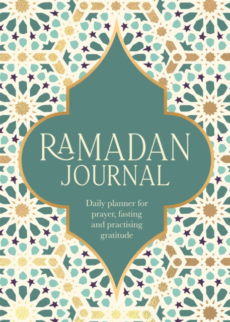 Ramadan Journal: A Stunning, Deluxe 30-Day Planner for Prayer, Fasting and Practising Gratitude