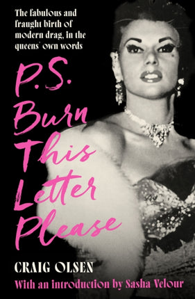 P.S. Burn This Letter Please: The fabulous and fraught birth of modern drag, in the queens' own words